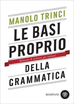 Le basi proprio della grammatica: Manuale di italiano per italiani 